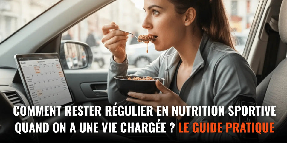 Comment rester régulier en nutrition sportive quand on a une vie chargée ? Le guide pratique