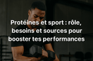 Protéines et sport : rôle, besoins et sources pour booster tes performances | U.MEAL